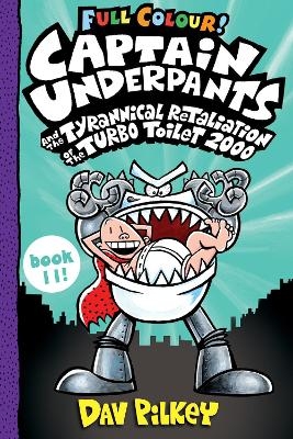 Captain Underpants and the Tyrannical Retaliation of the Turbo Toilet 2000 Full Colour - Dav Pilkey