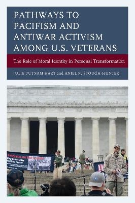 Pathways to Pacifism and Antiwar Activism among U.S. Veterans - Julie Putnam Hart, Anjel N. Stough-Hunter