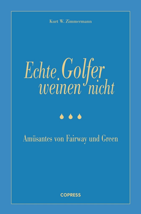 Echte Golfer weinen nicht - Kurt W. Zimmermann