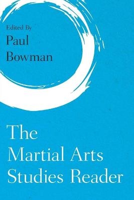 The Martial Arts Studies Reader - 