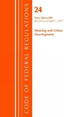 Code of Federal Regulations, Title 24 Housing and Urban Development 200-499, Revised as of April 1, 2017 -  Office of The Federal Register (U.S.)