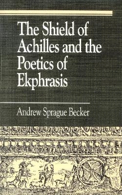 The Shield of Achilles and the Poetics of Ekpharsis - Andrew Sprague Becker