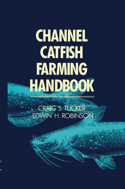 Channel Catfish Farming Handbook - Craig C. Tucker, Edwin H. Robinson