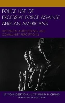 Police Use of Excessive Force against African Americans - Ray Von Robertson, Cassandra D. Chaney