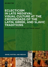 Eclecticism in Late Medieval Visual Culture at the Crossroads of the Latin, Greek, and Slavic Traditions - 