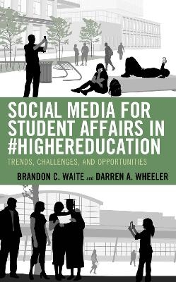 Social Media for Student Affairs in #HigherEducation - Brandon C. Waite, Darren A. Wheeler