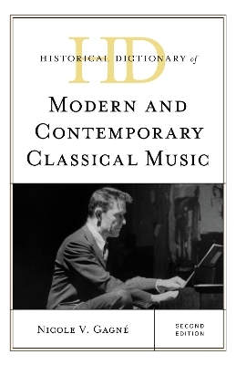 Historical Dictionary of Modern and Contemporary Classical Music - Nicole V. Gagné