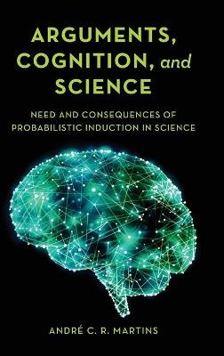 Arguments, Cognition, and Science - André C. R. Martins