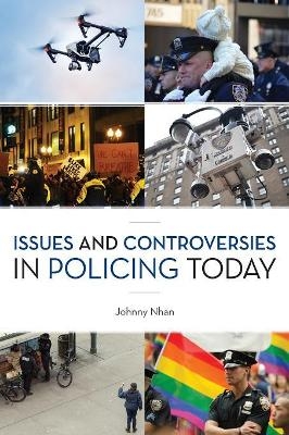 Issues and Controversies in Policing Today - Johnny Nhan