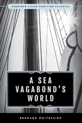 A Sea Vagabond's World - Bernard Moitessier