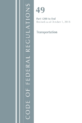 Code of Federal Regulations, Title 49 Transportation 1200-End, Revised as of October 1, 2018 -  Office of The Federal Register (U.S.)