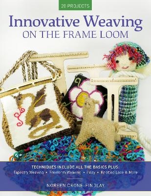 Innovative Weaving on the Frame Loom - Noreen Crone-Findlay