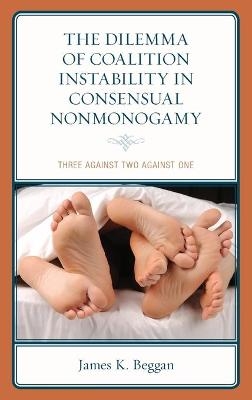 The Dilemma of Coalition Instability in Consensual Nonmonogamy - James K. Beggan