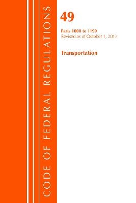 Code of Federal Regulations, Title 49 Transportation 1000-1199, Revised as of October 1, 2017 -  Office of The Federal Register (U.S.)