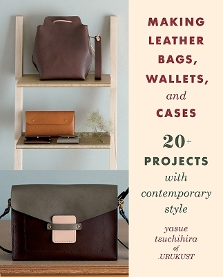 Making Leather Bags, Wallets, and Cases - Yasue Tsuchihira