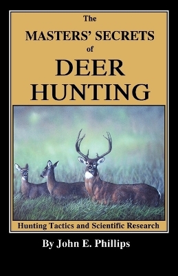 The Masters' Secrets of Deer Hunting - John E. Phillips