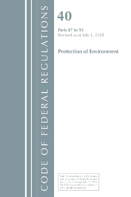 Code of Federal Regulations, Title 40 Protection of the Environment 87-95, Revised as of July 1, 2018 -  Office of The Federal Register (U.S.)