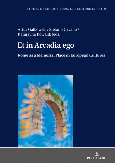 Et in Arcadia ego. Roma come luogo della memoria nelle culture europee • Et in Arcadia ego. Rome as a memorial place in European cultures - 