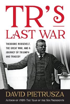 TR's Last War - David Pietrusza