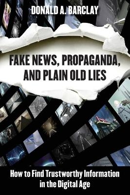 Fake News, Propaganda, and Plain Old Lies - Donald A. Barclay