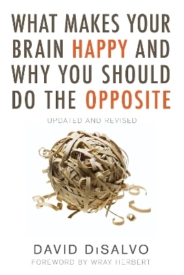 What Makes Your Brain Happy and Why You Should Do the Opposite - David DiSalvo