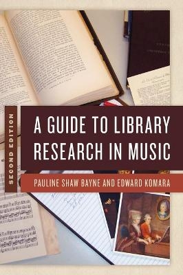 A Guide to Library Research in Music - Pauline Shaw Bayne, Edward Komara