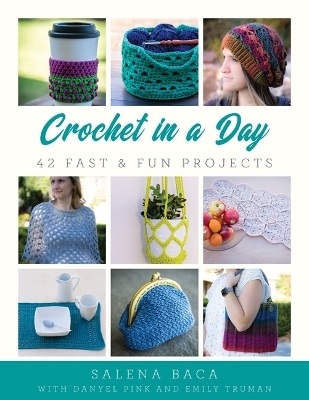 Crochet in a Day - Salena Baca, Danyel Pink, Emily Truman