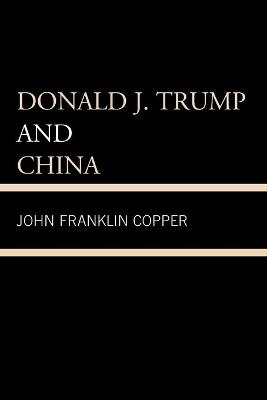 Donald J. Trump and China - John Franklin Copper