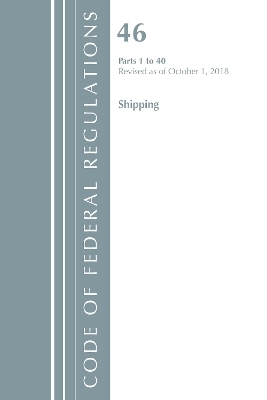 Code of Federal Regulations, Title 46 Shipping 1-40, Revised as of October 1, 2018 -  Office of The Federal Register (U.S.)