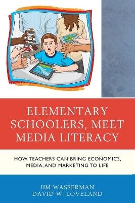 Elementary Schoolers, Meet Media Literacy - Jim Wasserman, David W. Loveland