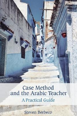 Case Method and the Arabic Teacher - Steven Berbeco