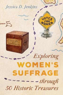 Exploring Women's Suffrage through 50 Historic Treasures - Jessica D. Jenkins