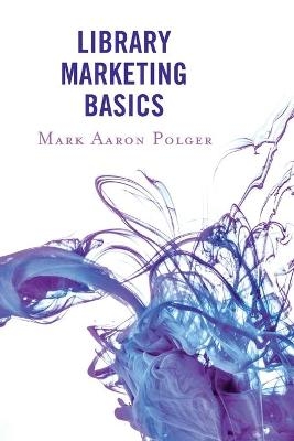 Library Marketing Basics - Mark Aaron Polger