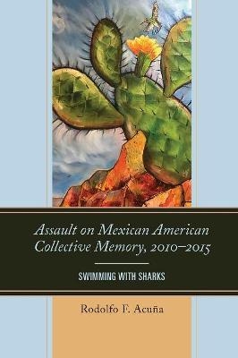 Assault on Mexican American Collective Memory, 2010–2015 - Rodolfo F. Acuña