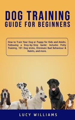 Dog Training Guide for Beginners - Lucy Williams