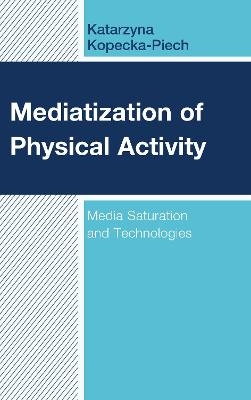 Mediatization of Physical Activity - Katarzyna Kopecka-Piech