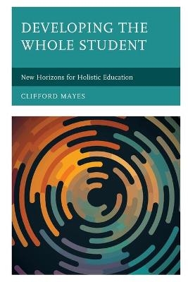 Developing the Whole Student - Clifford Mayes