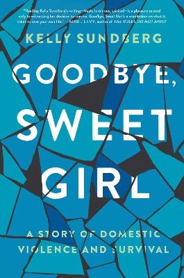 Goodbye, Sweet Girl - Kelly Sundberg