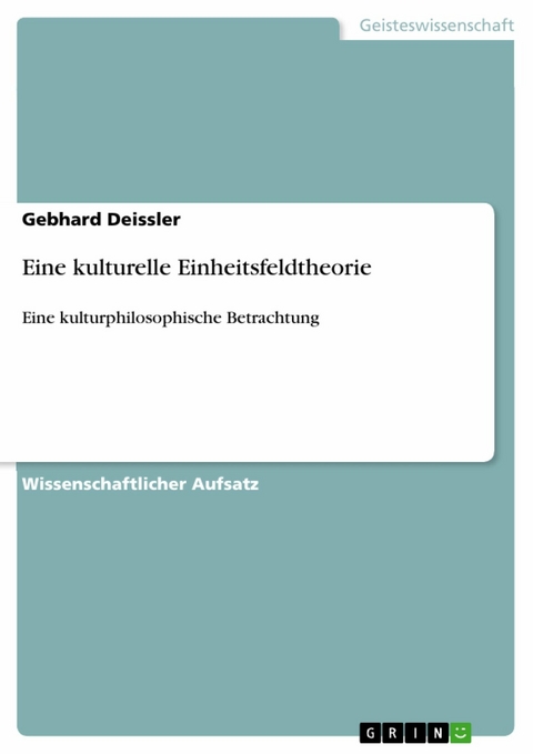 Eine kulturelle Einheitsfeldtheorie -  Gebhard Deissler