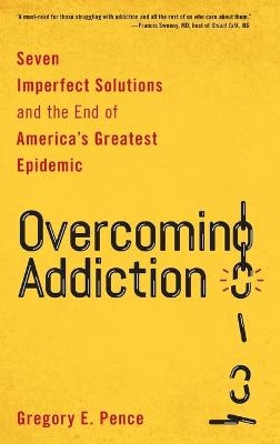 Overcoming Addiction - Gregory E. Pence