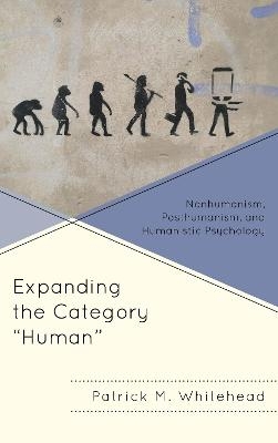 Expanding the Category "Human" - Patrick M. Whitehead