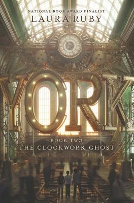 York: The Clockwork Ghost - Laura Ruby