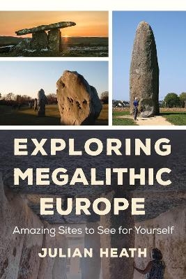 Exploring Megalithic Europe - Julian Heath