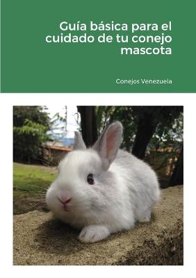 Guía básica para el cuidado de tu conejo mascota - Conejos Venezuela