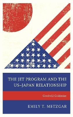 The JET Program and the US–Japan Relationship - Emily T. Metzgar