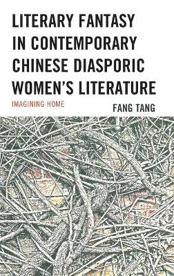 Literary Fantasy in Contemporary Chinese Diasporic Women's Literature - Fang Tang