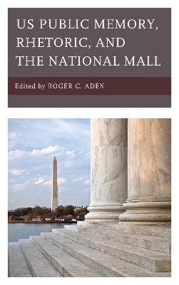 US Public Memory, Rhetoric, and the National Mall - 