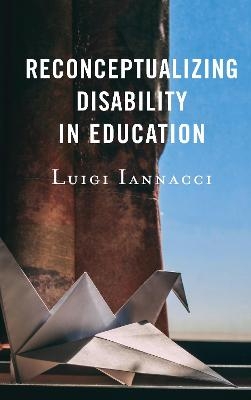 Reconceptualizing Disability in Education - Luigi Iannacci