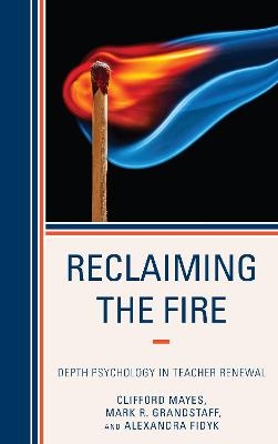 Reclaiming the Fire - Clifford Mayes, Mark Grandstaff, Alexandra Fidyk