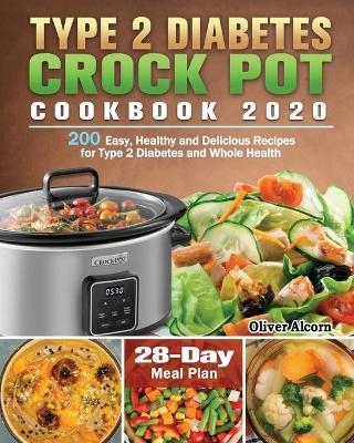 Type 2 Diabetes Crock Pot Cookbook 2020 - Oliver Alcorn